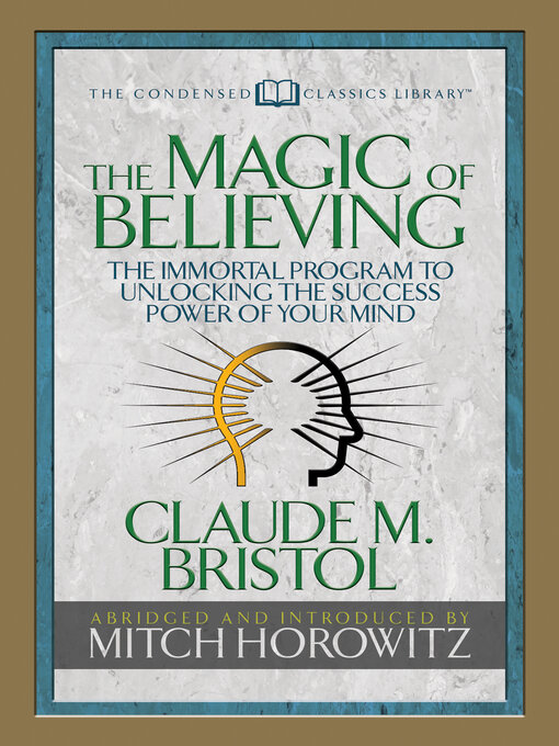 Title details for The Magic of Believing (Condensed Classics) by Claude M. Bristol - Available
